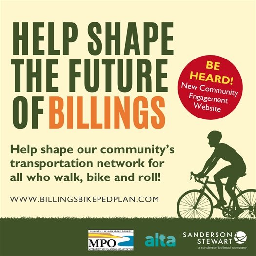 Help shape the future of Billings! Help shape our community's transportation network for all who walk, bike, and roll! www.billingsbikepedplan.com 